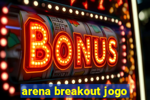 arena breakout jogo